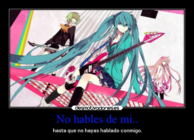No hables de mi.. -