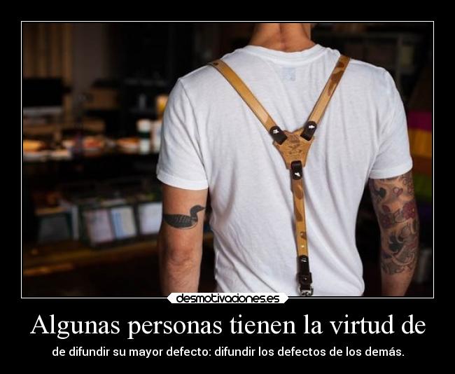 Algunas personas tienen la virtud de -