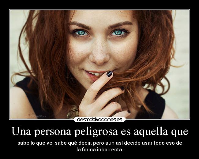 Una persona peligrosa es aquella que -