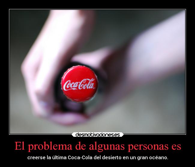 carteles sociedad problemas desierto oceano coca cola algunas personas kodokuna desmotivaciones