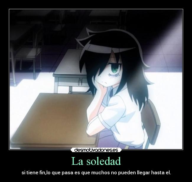 La soledad - si tiene fin,lo que pasa es que muchos no pueden llegar hasta el.