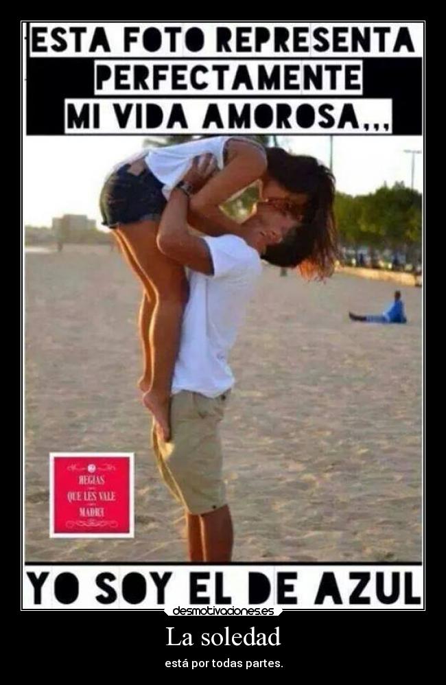 La soledad - está por todas partes.