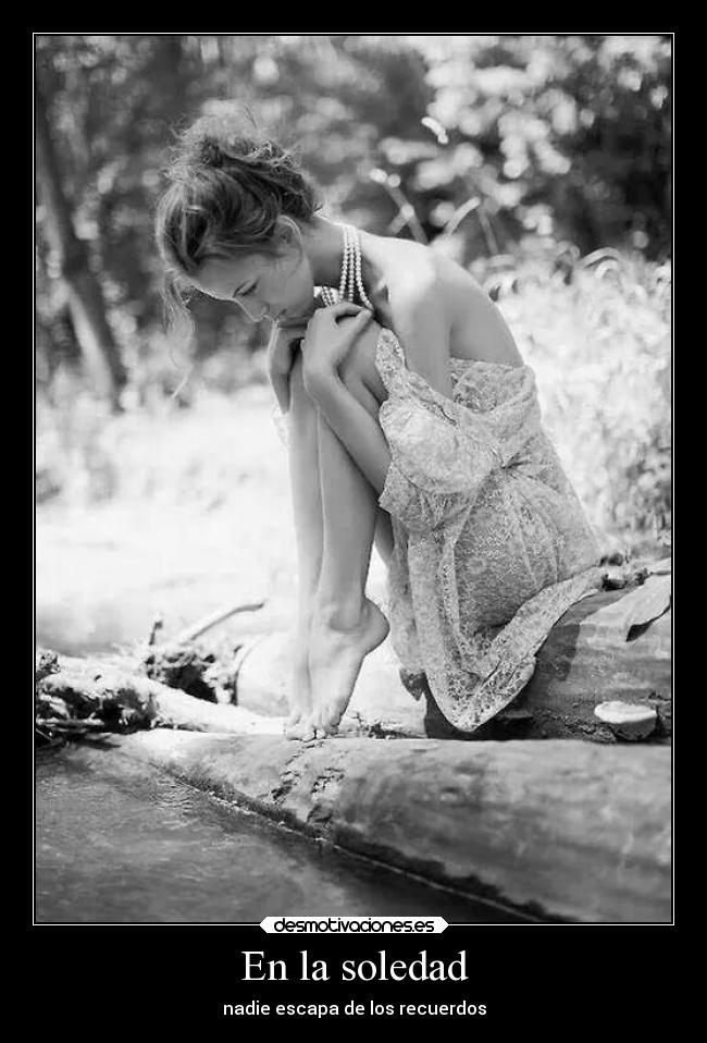 En la soledad - nadie escapa de los recuerdos