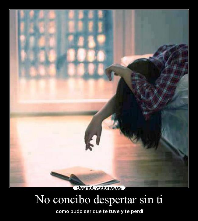 No concibo despertar sin ti -