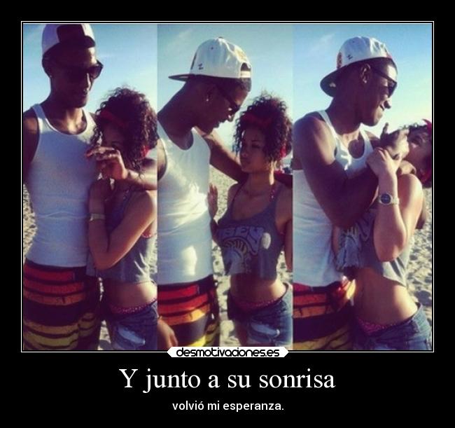 Y junto a su sonrisa - volvió mi esperanza.