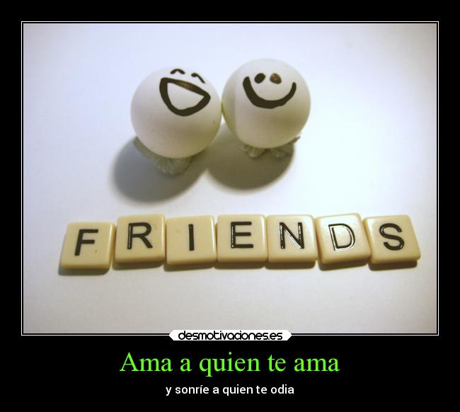 Ama a quien te ama -