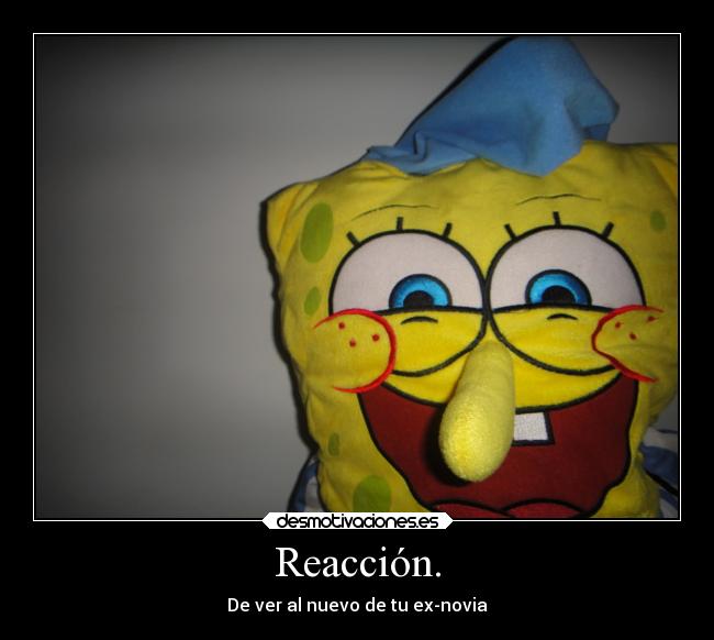 Reacción. - De ver al nuevo de tu ex-novia
