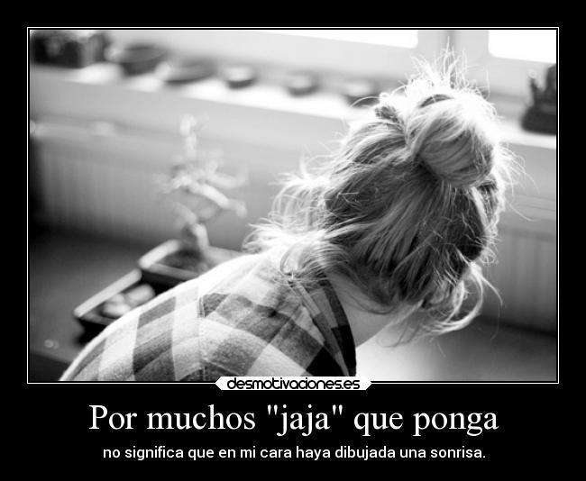 Por muchos jaja que ponga - 