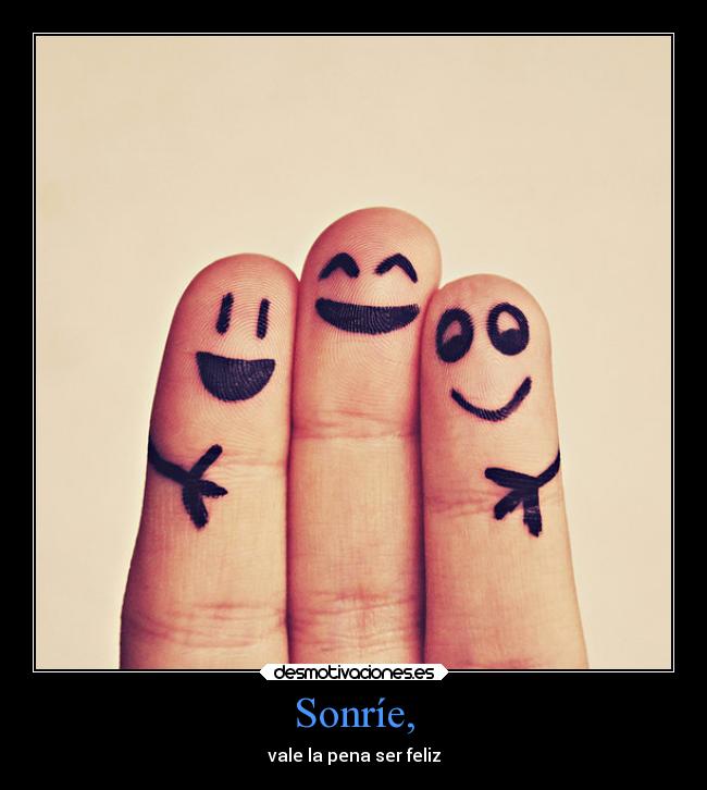 Sonríe, -