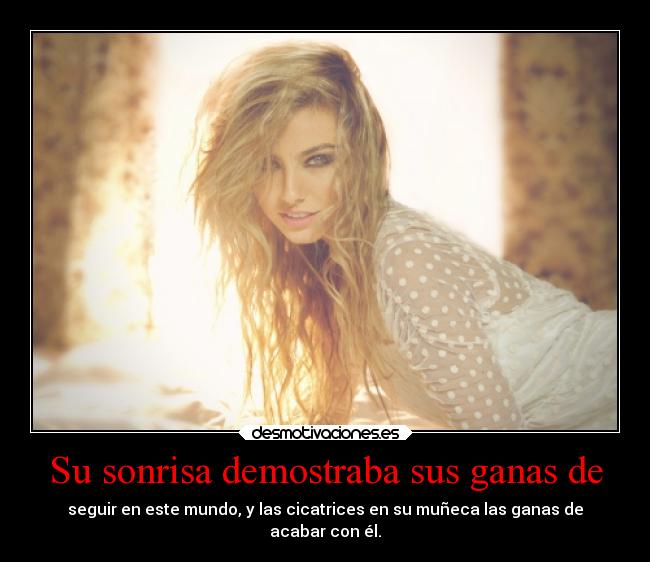 Su sonrisa demostraba sus ganas de -