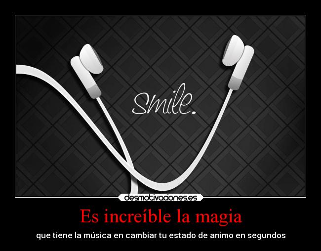 Es increíble la magia - que tiene la música en cambiar tu estado de animo en segundos