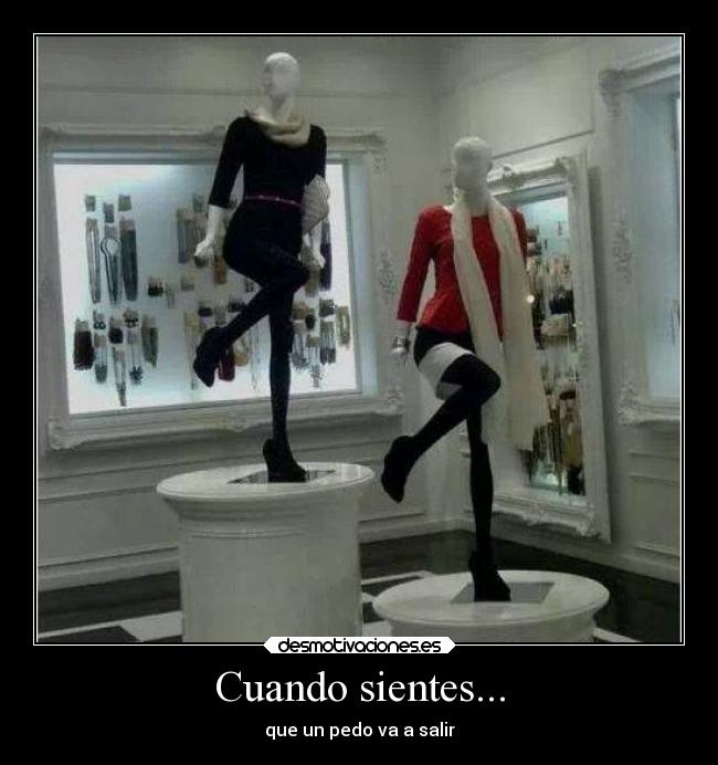 Cuando sientes... - que un pedo va a salir