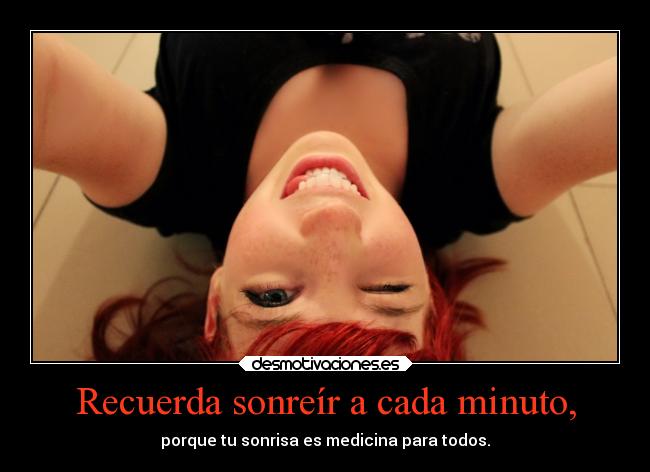 Recuerda sonreír a cada minuto, -