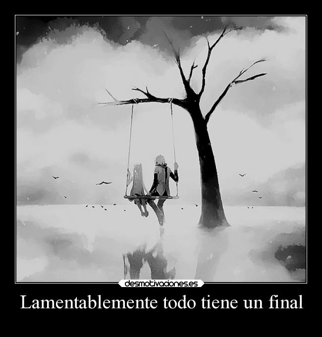 Lamentablemente todo tiene un final - 