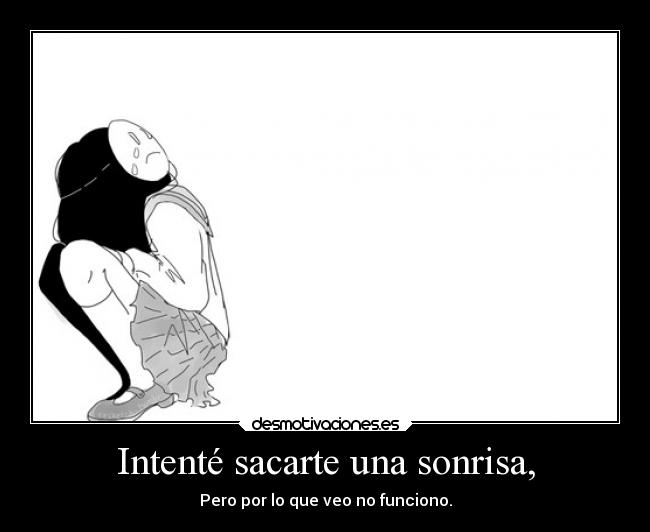 Intenté sacarte una sonrisa, - 