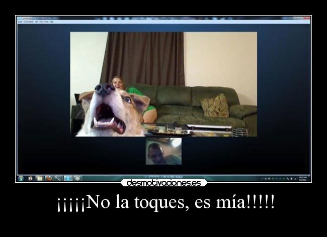 ¡¡¡¡¡No la toques, es mía!!!!! - 