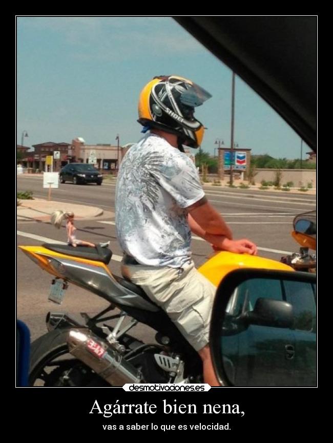 Agárrate bien nena, - vas a saber lo que es velocidad.