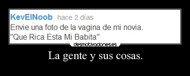 La gente y sus cosas. -