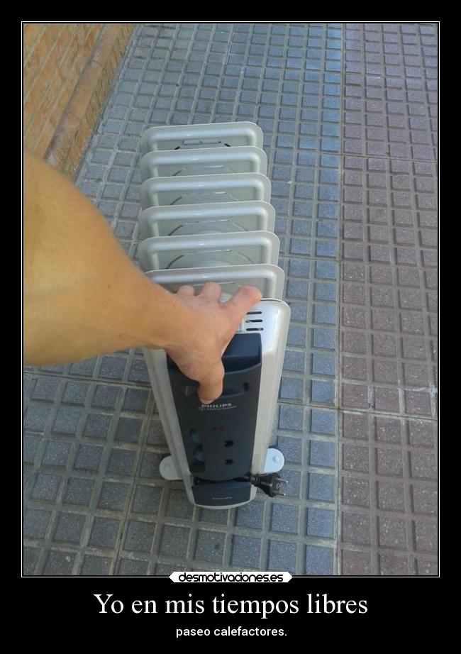 Yo en mis tiempos libres - paseo calefactores.