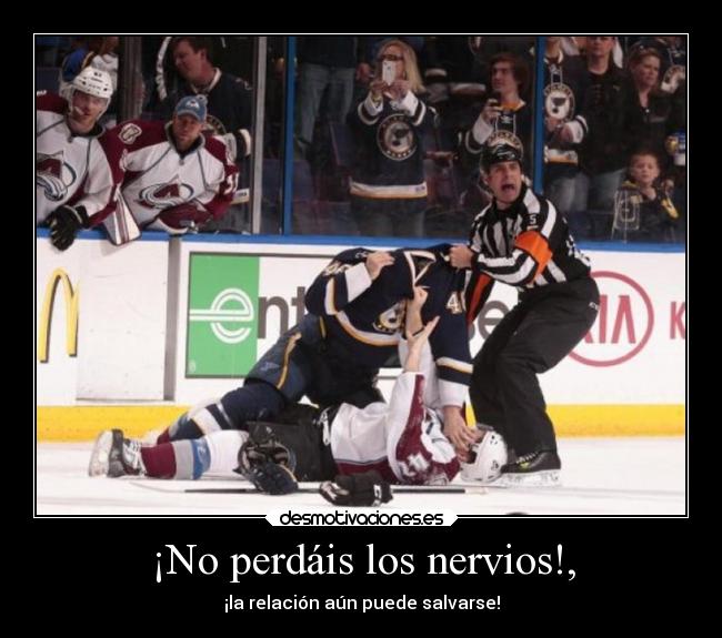 ¡No perdáis los nervios!, - ¡la relación aún puede salvarse!