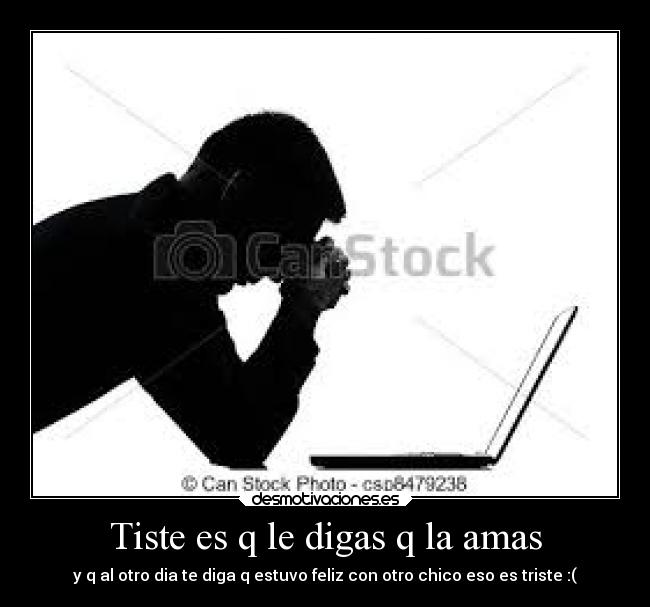Tiste es q le digas q la amas -
