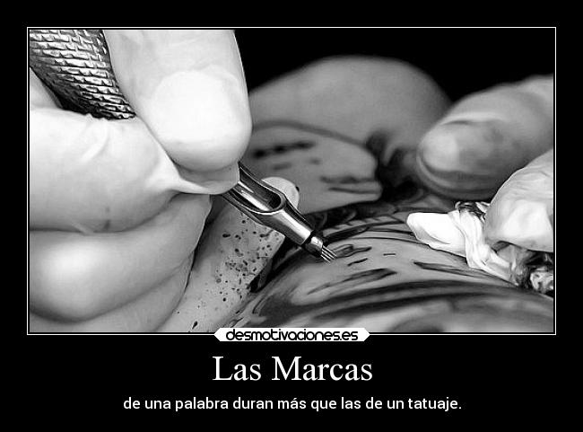 Las Marcas - de una palabra duran más que las de un tatuaje.