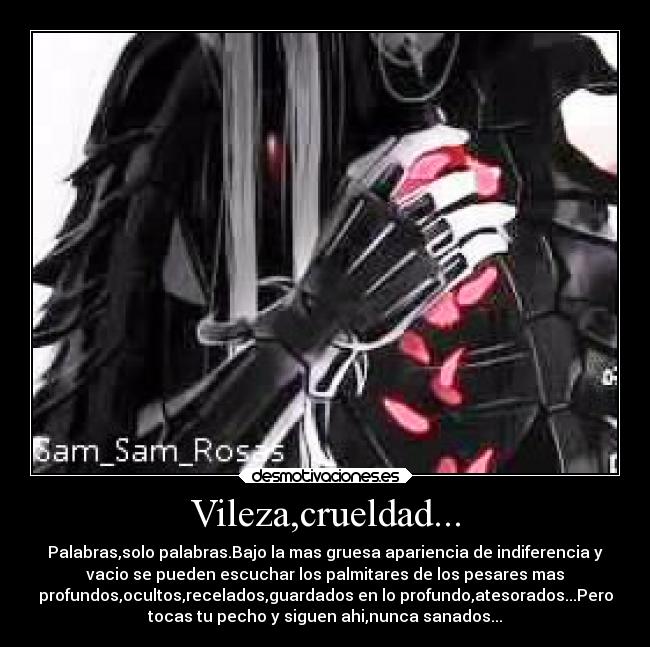 Vileza,crueldad... -