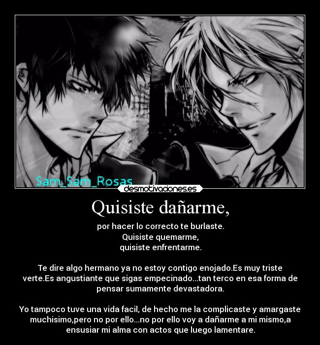 Quisiste dañarme, -