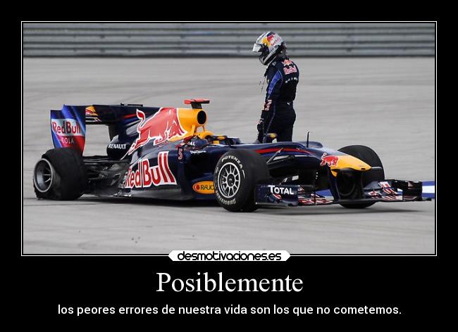 Posiblemente - los peores errores de nuestra vida son los que no cometemos.