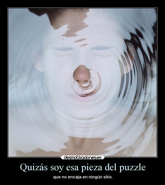 Quizás soy esa pieza del puzzle -