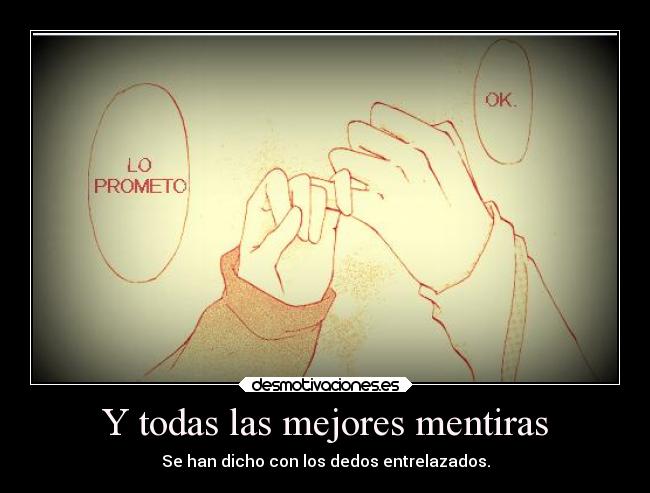 Y todas las mejores mentiras - Se han dicho con los dedos entrelazados.