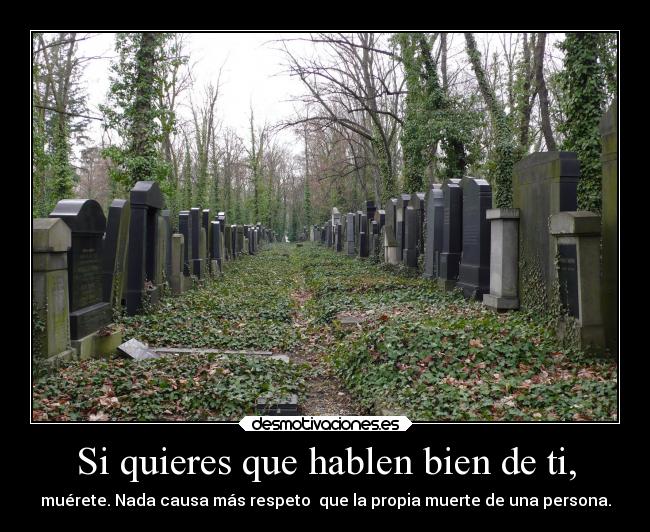 Si quieres que hablen bien de ti, - 