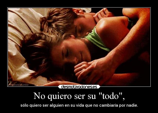 No quiero ser su todo, - 