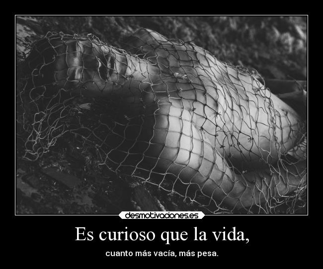 Es curioso que la vida, - 