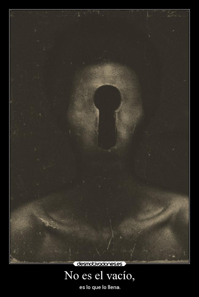 No es el vacío, -