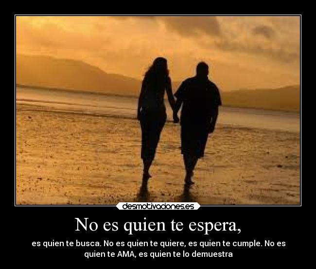 No es quien te espera, - 