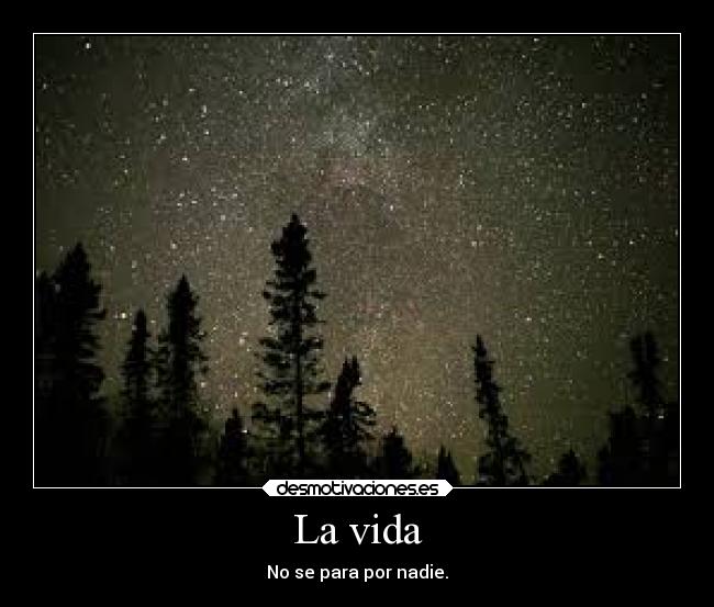 La vida - No se para por nadie.