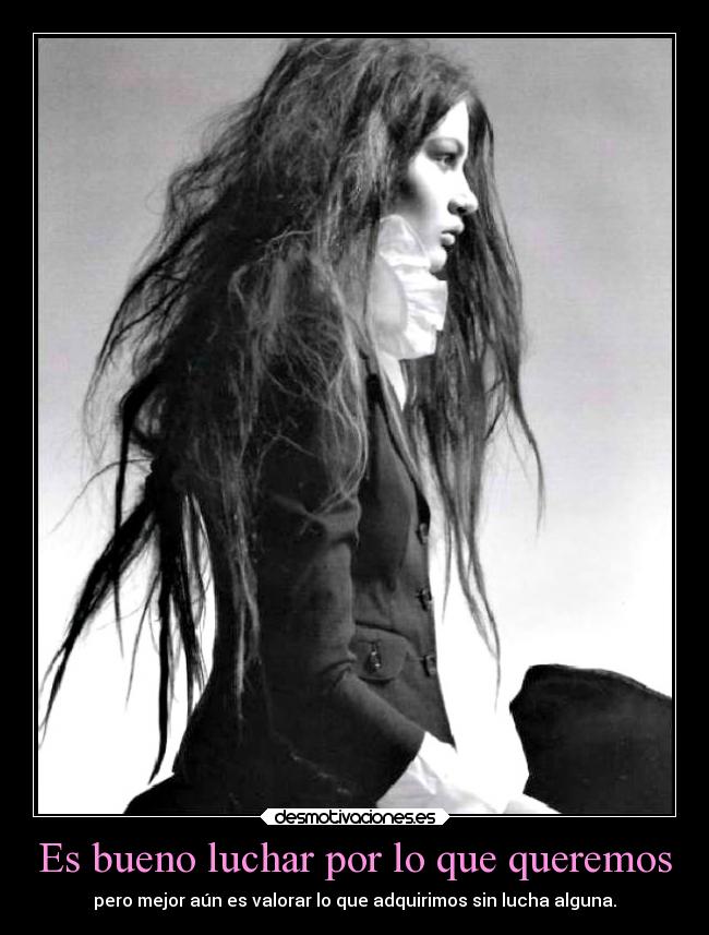 Es bueno luchar por lo que queremos - pero mejor aún es valorar lo que adquirimos sin lucha alguna.