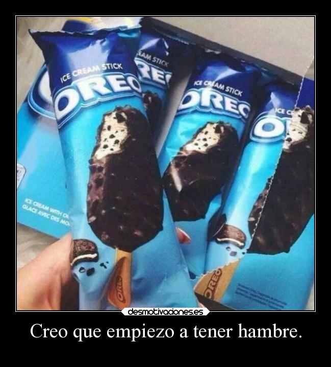Creo que empiezo a tener hambre. -