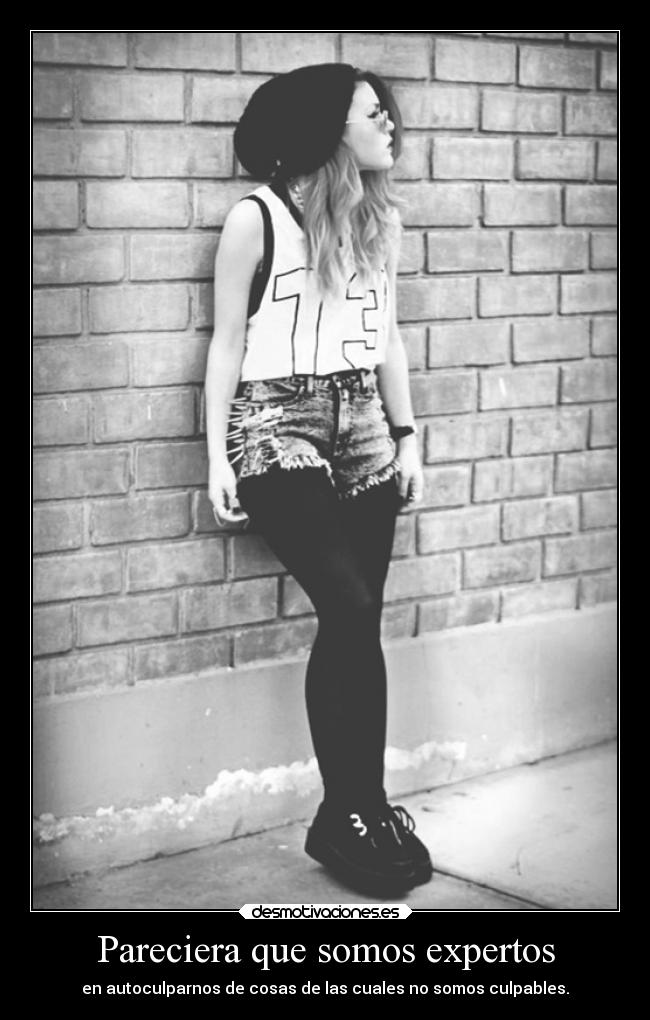 Pareciera que somos expertos - en autoculparnos de cosas de las cuales no somos culpables.
