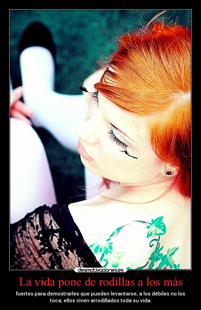 La vida pone de rodillas a los más -