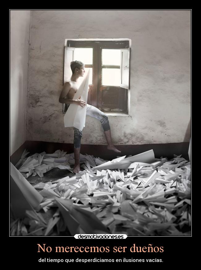 No merecemos ser dueños -