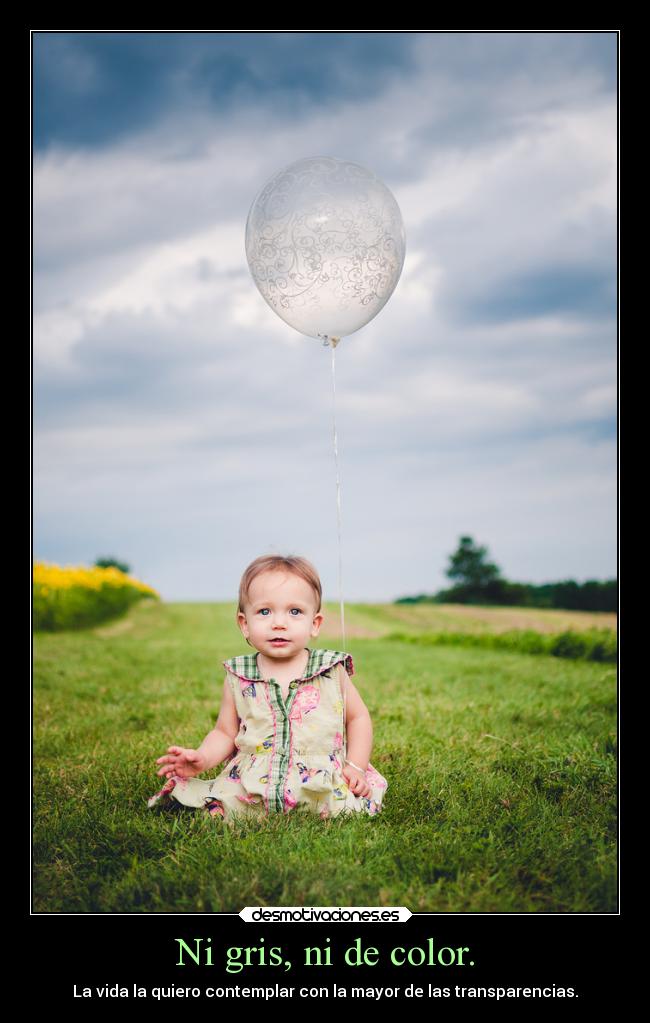 Ni gris, ni de color. -