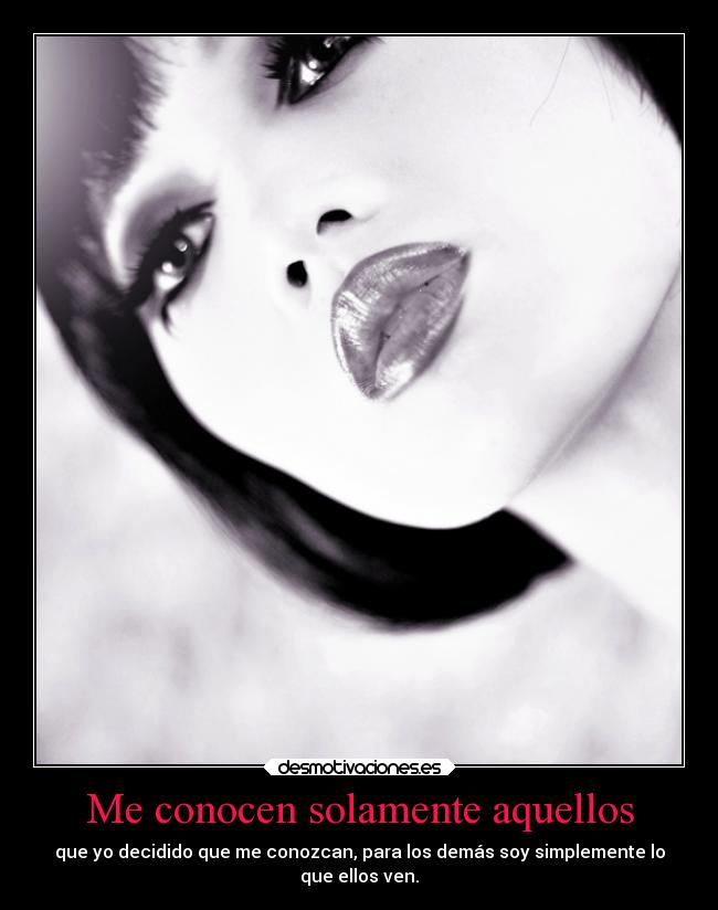 Me conocen solamente aquellos -