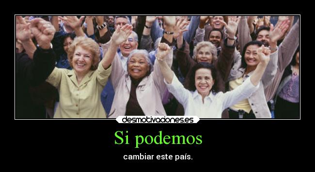 Si podemos - cambiar este país.