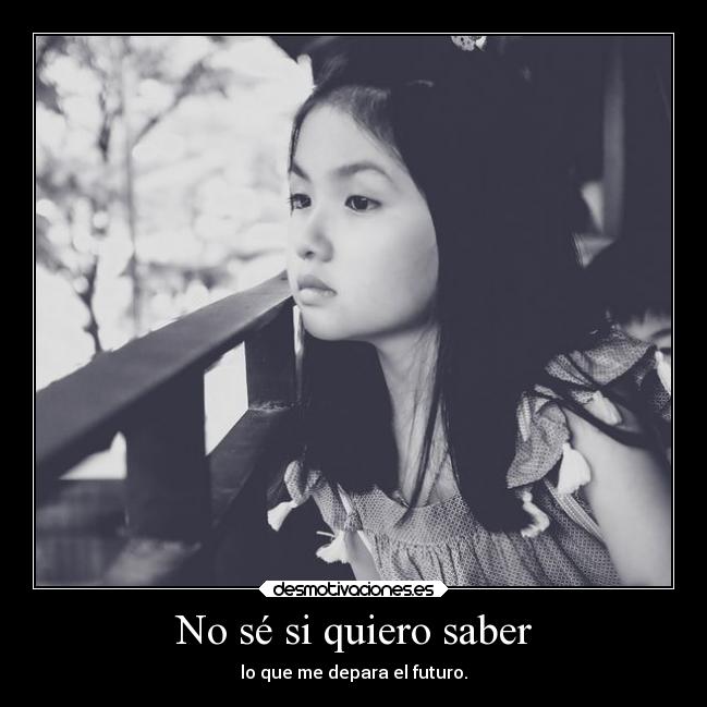 No sé si quiero saber - 