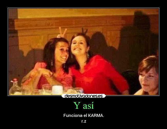 Y así - Funciona el KARMA.
r.z