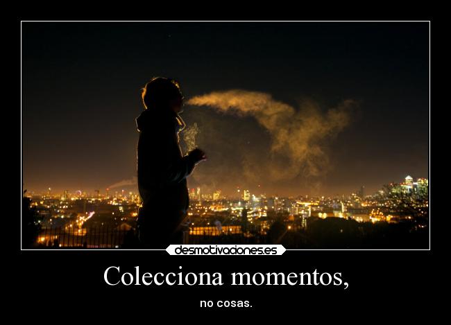 Colecciona momentos, -