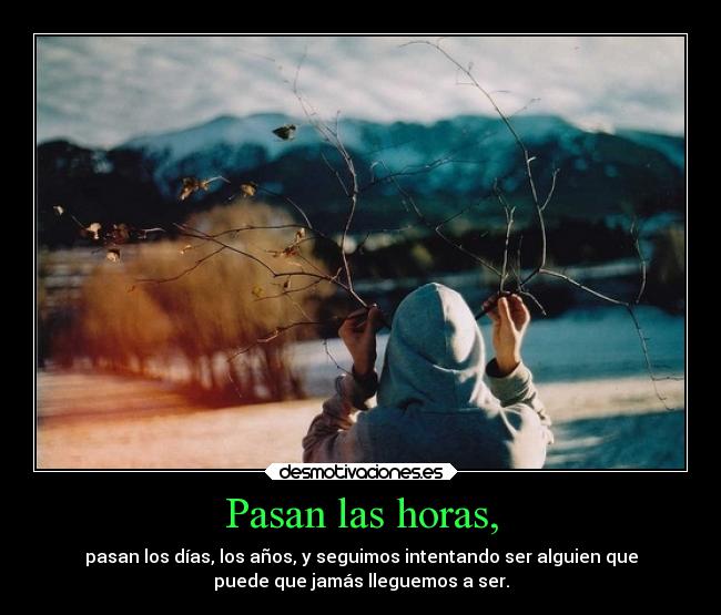 Pasan las horas, -