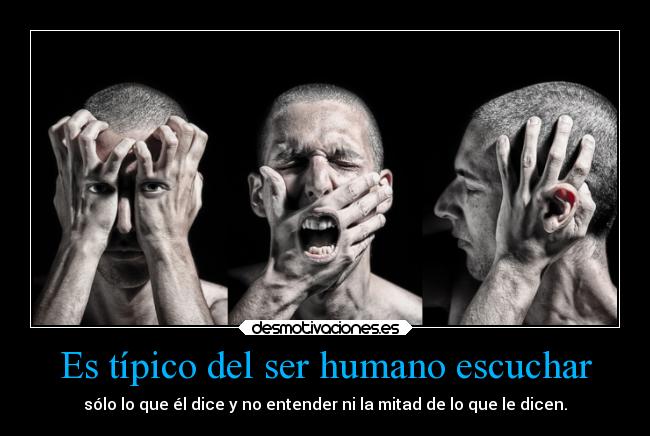 Es típico del ser humano escuchar - 